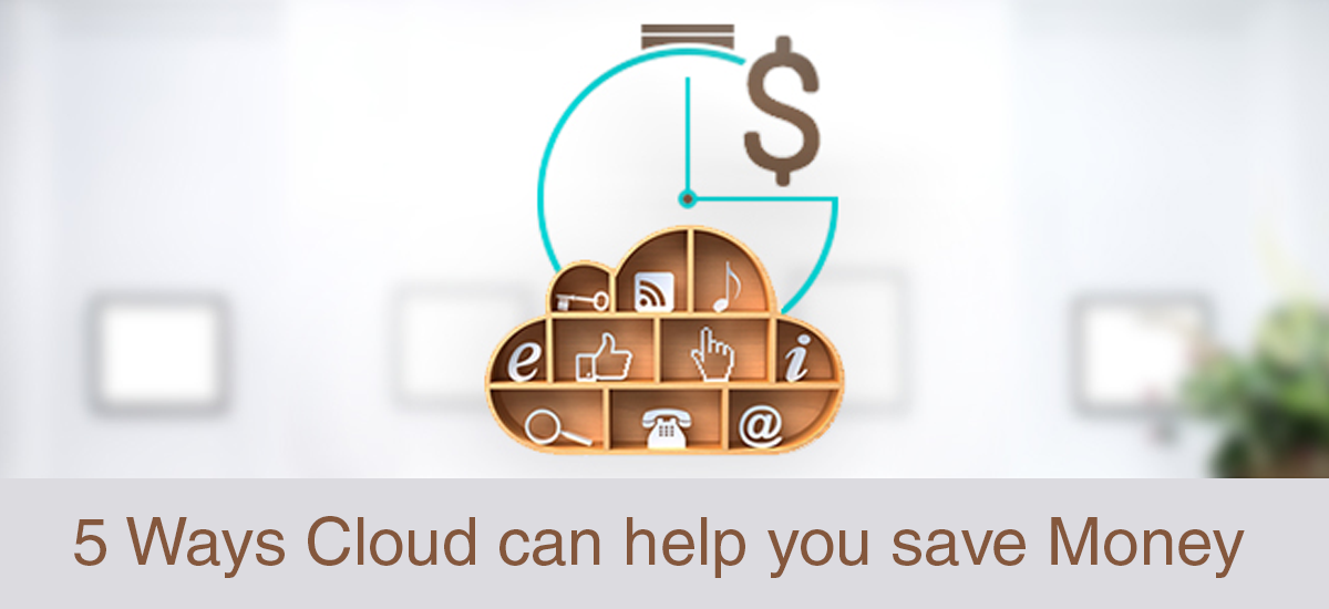 5 Ways Cloud can help you save Money