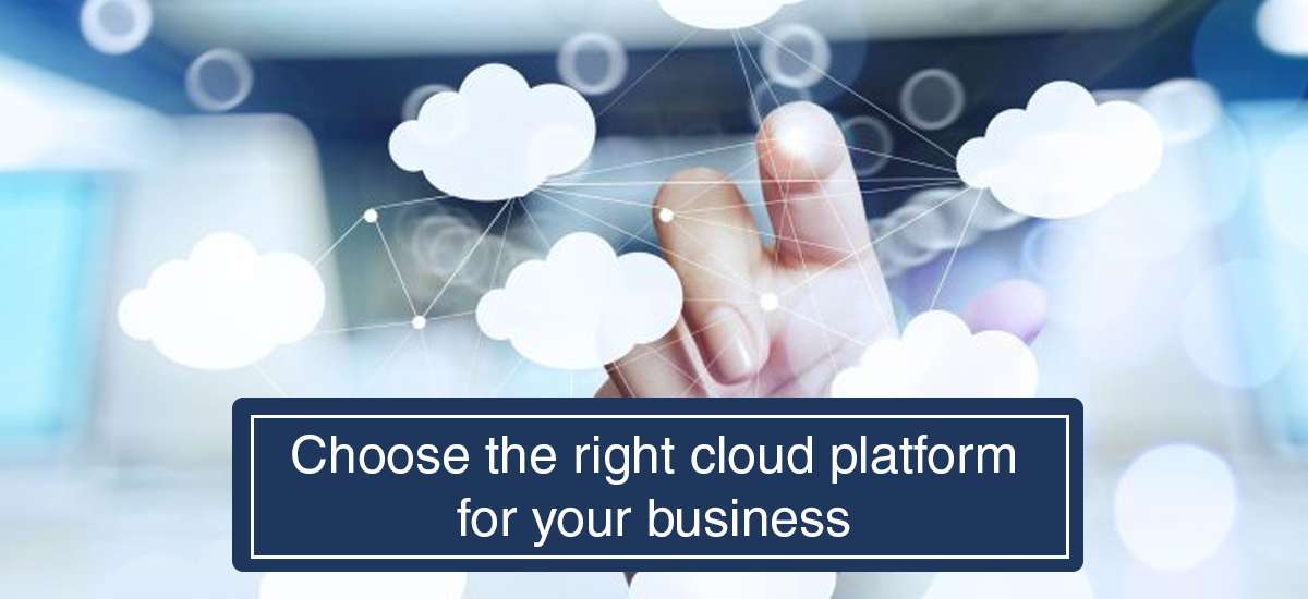 Choose the right cloud platform for your business