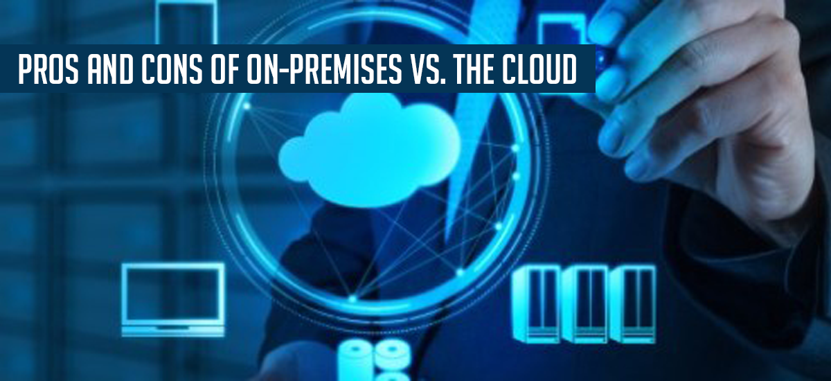 Pros and Cons of on-premises vs. the cloud