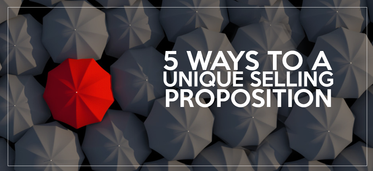 5 WAYS TO A UNIQUE SELLING PROPOSITION