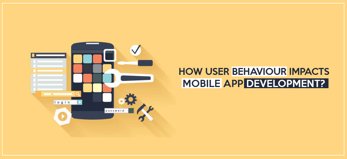 How User behavior Impacts Mobile App Development?