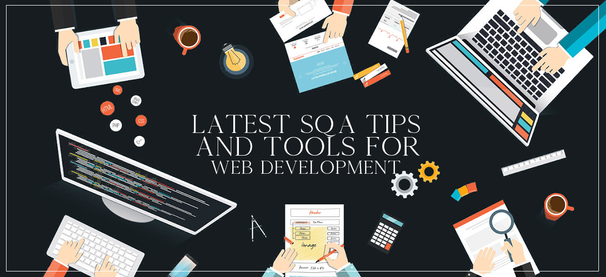 Latest SQA Tips and Tools for Web Development