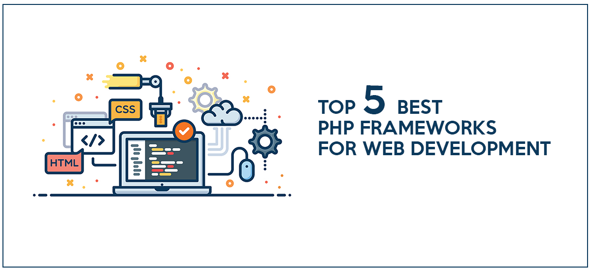 TOP 5 BEST PHP FRAMEWORKS FOR WEB DEVELOPMENT