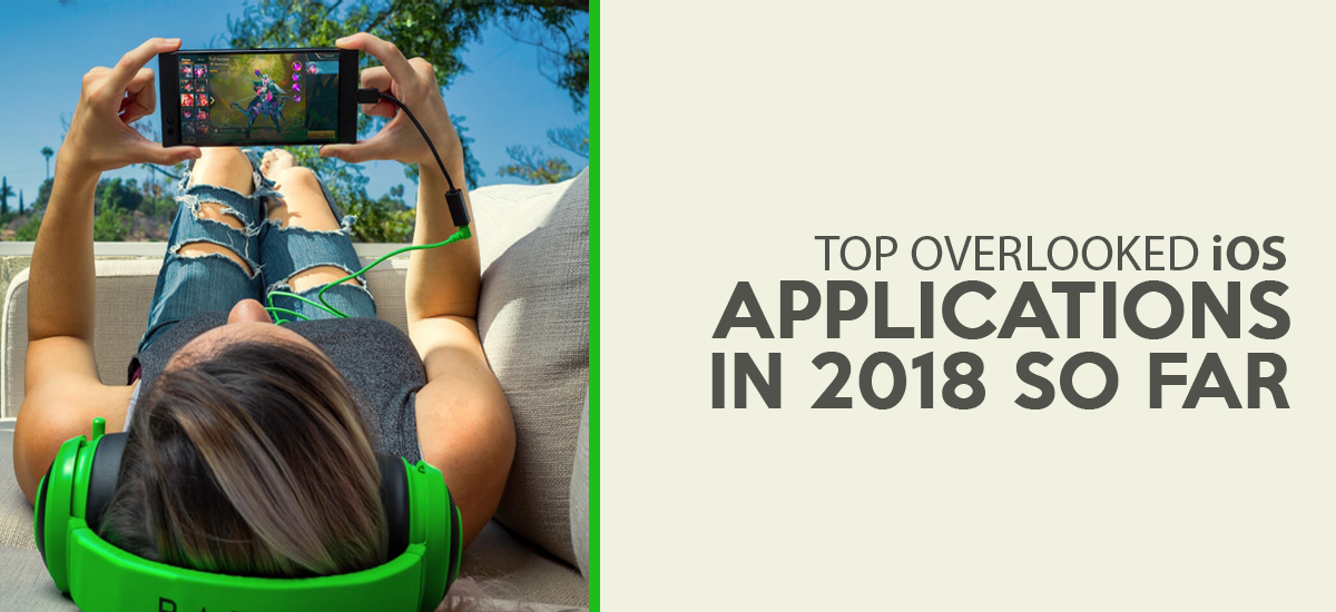 TOP OVERLOOKED MOBILE APPLICATIONS IN 2018 FOR IOS