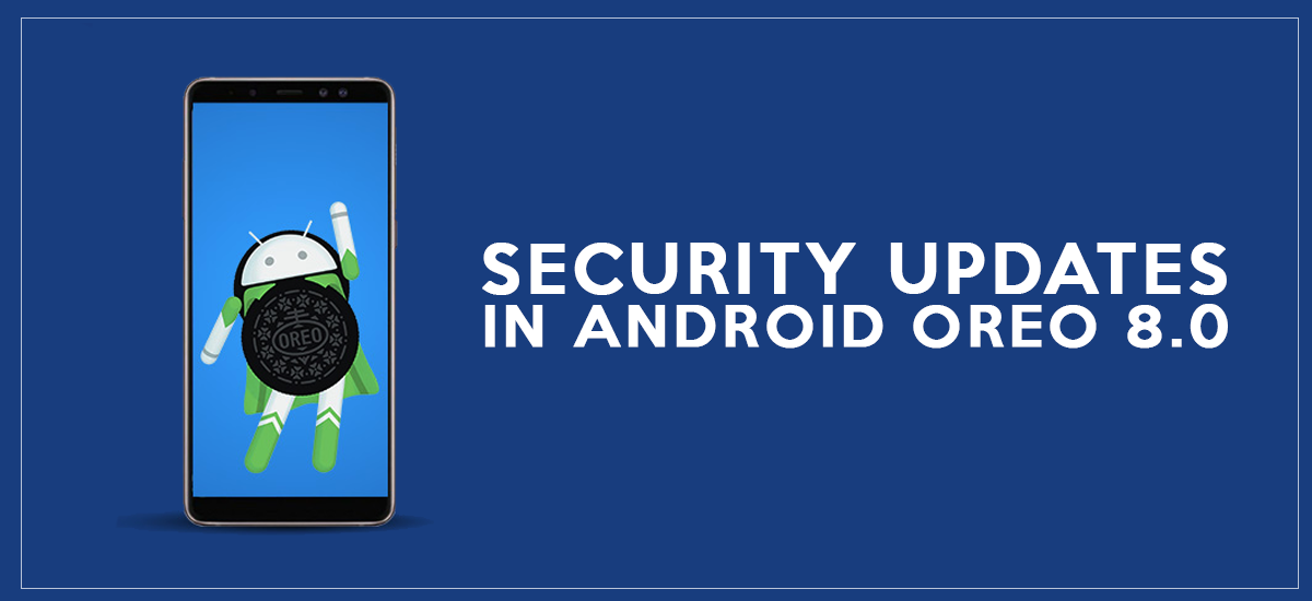 SECURITY UPDATES IN ANDROID OREO 8.0