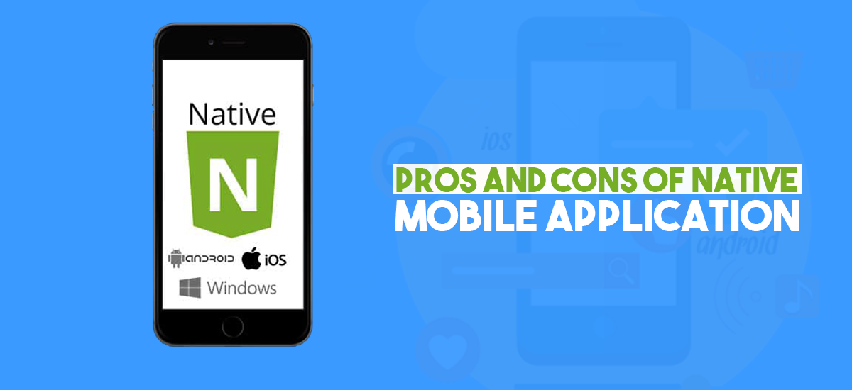 PROS AND CONS OF NATIVE MOBILE APPLICATION