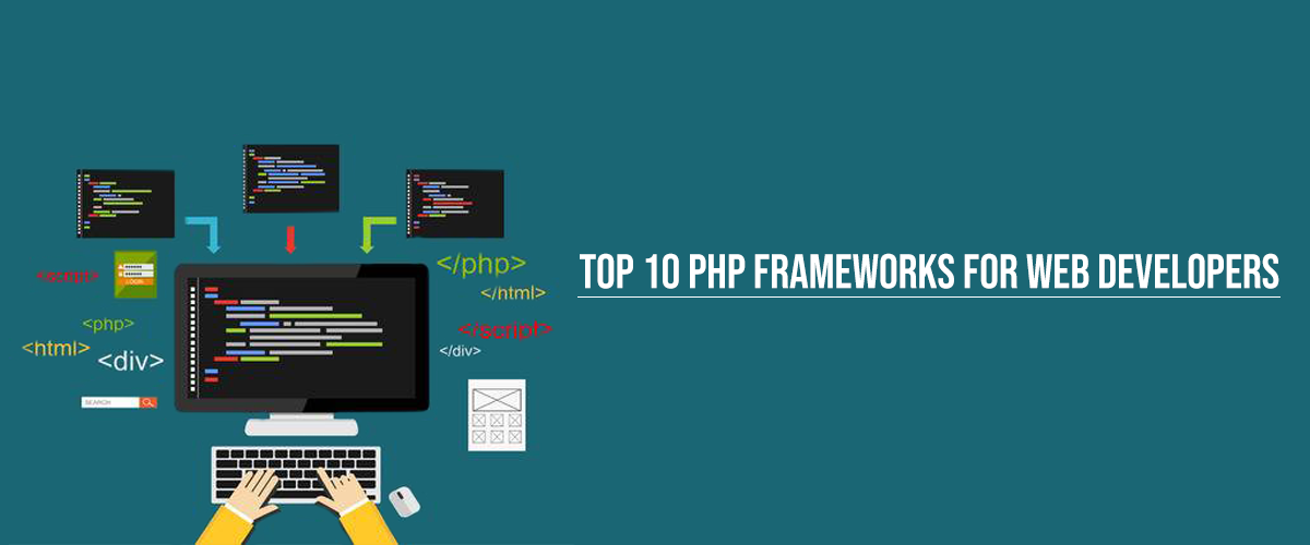 TOP 10 PHP FRAMEWORKS FOR WEB DEVELOPERS IN 2018