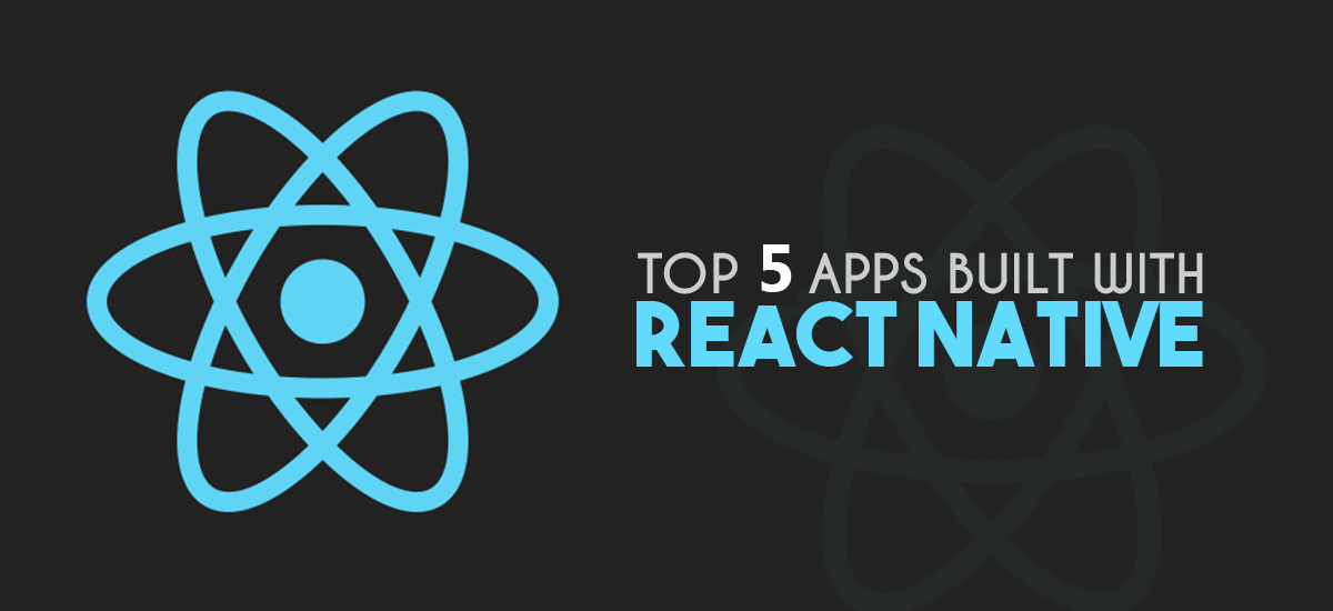 TOP 5 APPS BUILT WITH REACT NATIVE