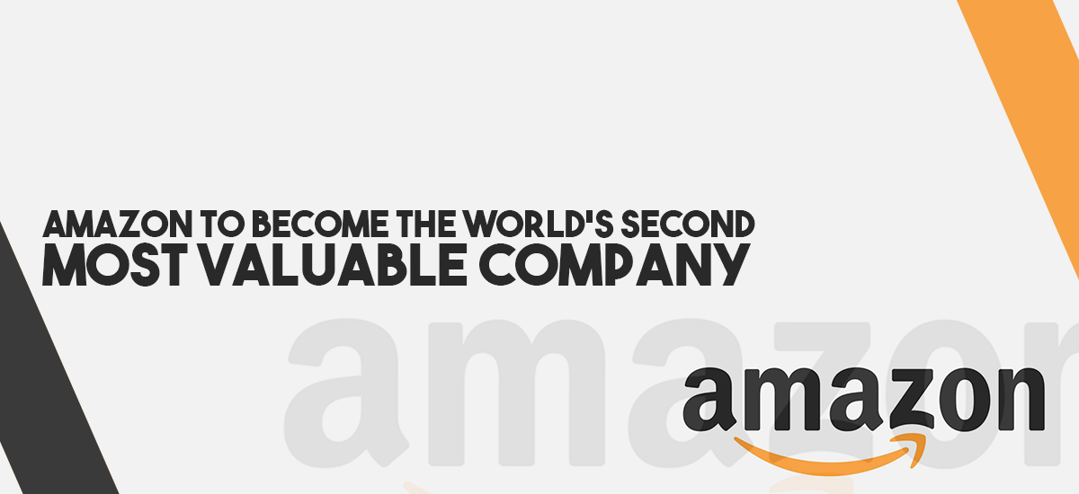 Amazon to become the world’s second most valuable company