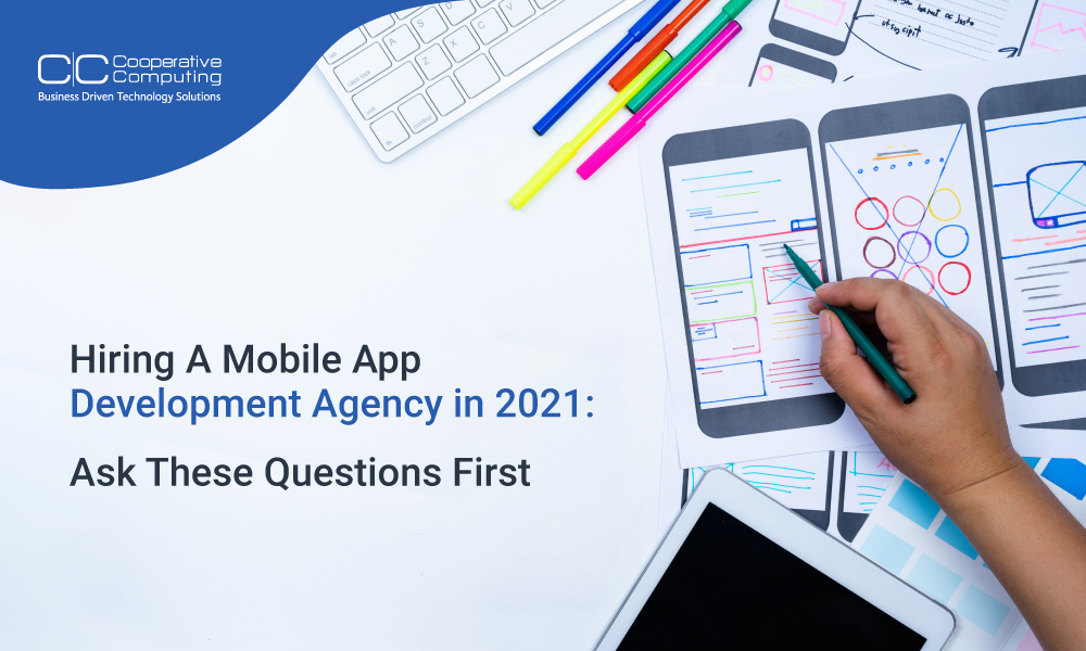 Hiring A Mobile App Development Agency in 2021: Ask These Questions First