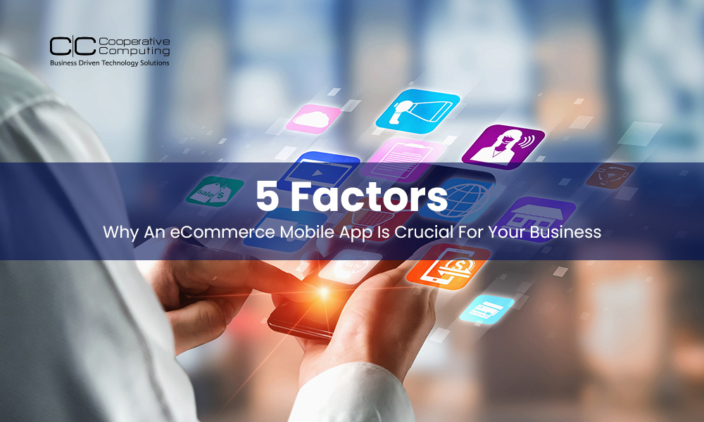 5 Factors Why An eCommerce Mobile App Is Crucial For Your Business