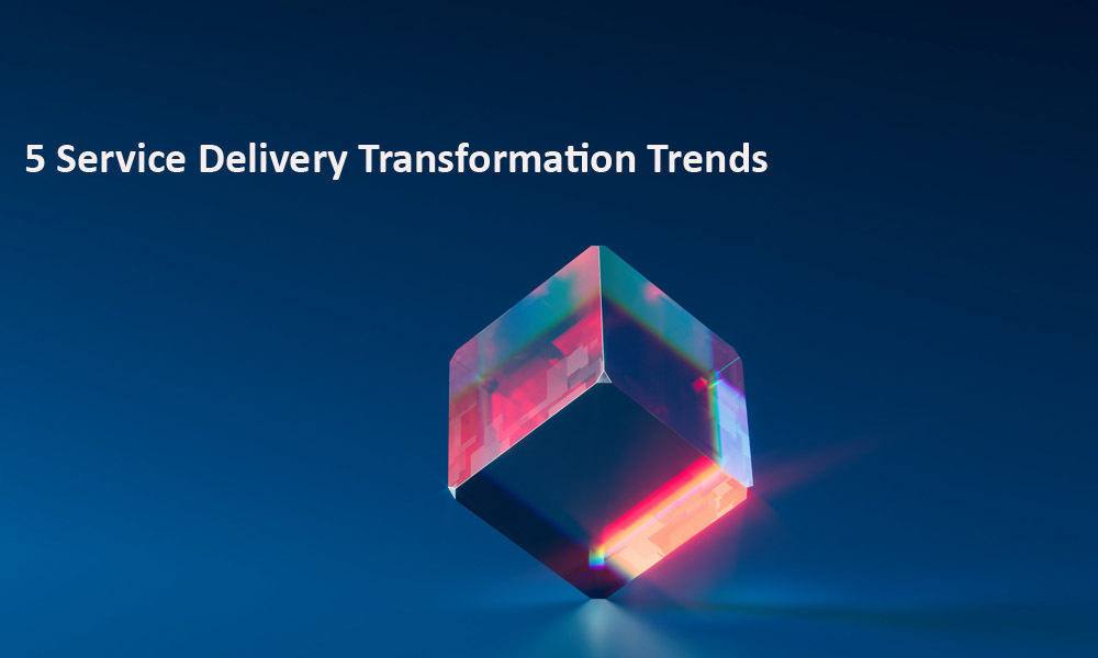 5 Most-Ignored Trends In Technology For Service Delivery Transformation